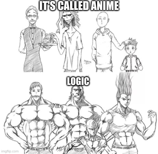  IT'S CALLED ANIME; LOGIC | image tagged in anime,my hero academia,one punch man,hunter x hunter | made w/ Imgflip meme maker