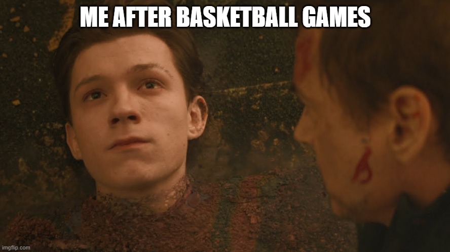 sporty me being tiredy | ME AFTER BASKETBALL GAMES | image tagged in mr stark i don't feel so good | made w/ Imgflip meme maker
