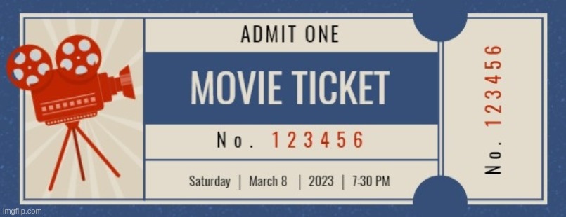 Movie Ticket | image tagged in movie ticket | made w/ Imgflip meme maker