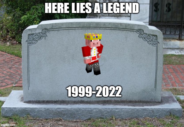 Gravestone | HERE LIES A LEGEND; 1999-2022 | image tagged in gravestone | made w/ Imgflip meme maker