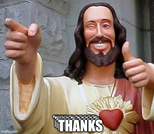 Jesus thanks you | THANKS THANKS THANKS THANKS | image tagged in jesus thanks you | made w/ Imgflip meme maker