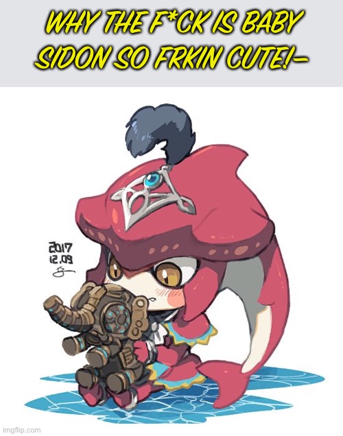 He precious | WHY THE F*CK IS BABY SIDON SO FRKIN CUTE!— | image tagged in baby sidon,zelda botw | made w/ Imgflip meme maker