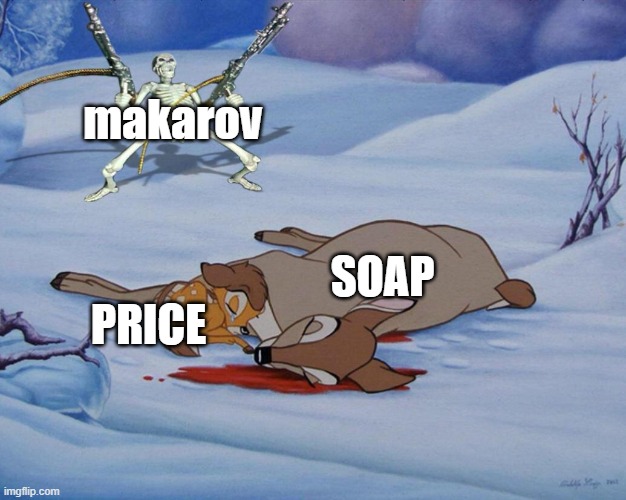 modern warfare 3 bambi meme | makarov; SOAP; PRICE | image tagged in meme | made w/ Imgflip meme maker