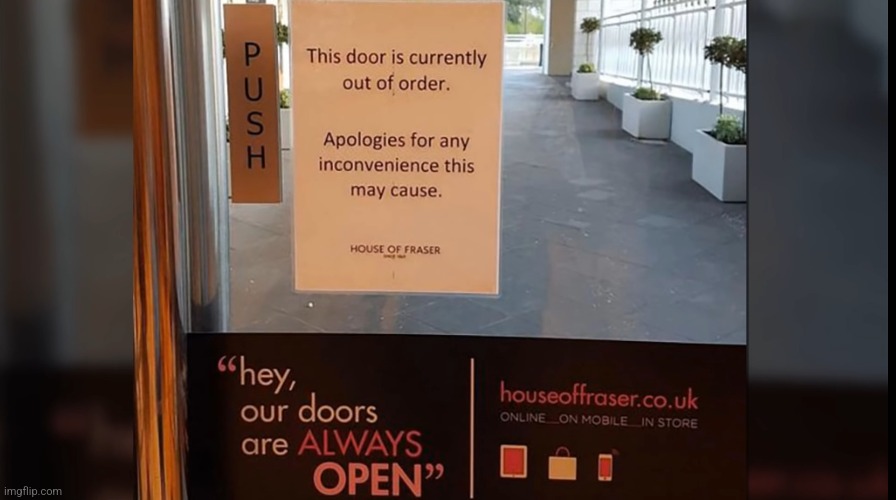 Are you open or not? | image tagged in open door,signs,stupid signs week | made w/ Imgflip meme maker