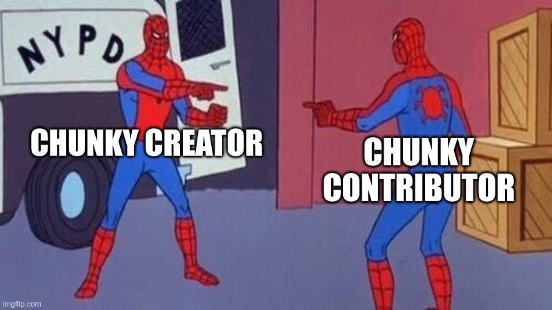 spiderman pointing at spiderman | CHUNKY CREATOR; CHUNKY CONTRIBUTOR | image tagged in spiderman pointing at spiderman | made w/ Imgflip meme maker