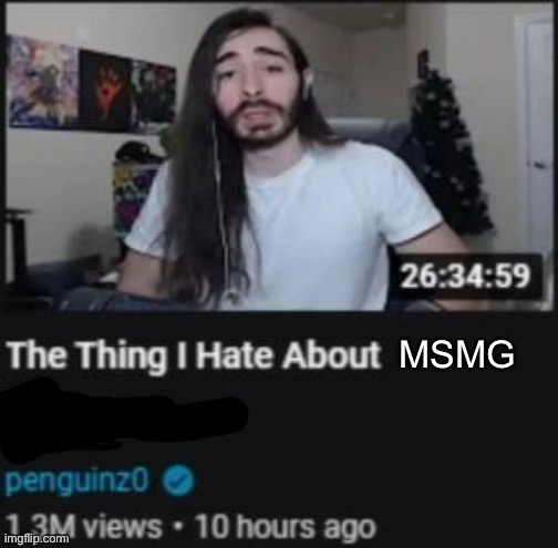 What things do y’all hate about MSMG? | MSMG | image tagged in the thing i hate about | made w/ Imgflip meme maker