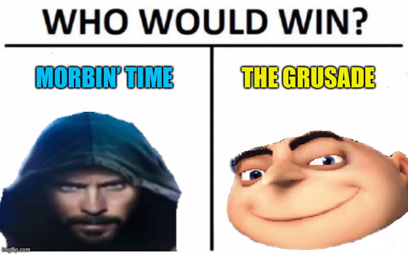 The film debate of 2022! | MORBIN’ TIME; THE GRUSADE | image tagged in who would win,morbius,minions,gru,its morbin time | made w/ Imgflip meme maker