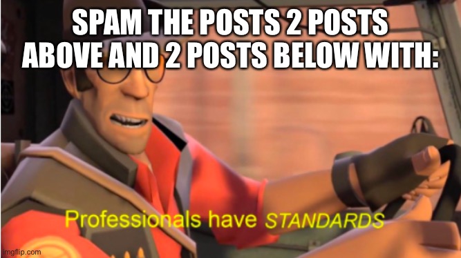 snipin’ | SPAM THE POSTS 2 POSTS ABOVE AND 2 POSTS BELOW WITH: | image tagged in sniper tf2 | made w/ Imgflip meme maker