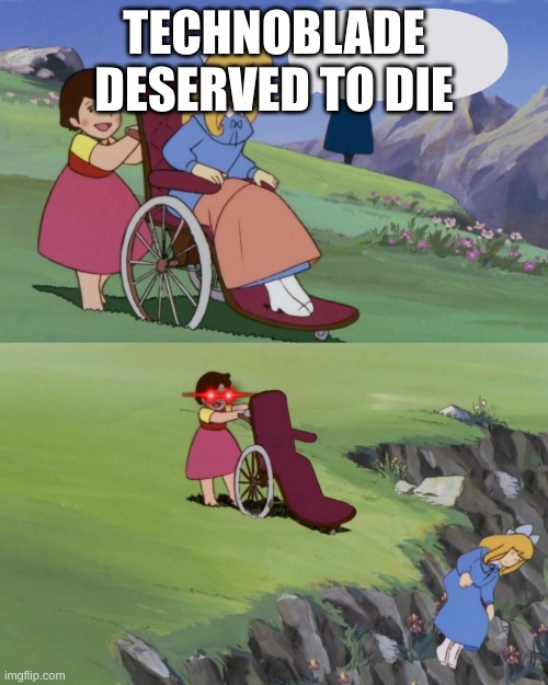 F cancer | TECHNOBLADE DESERVED TO DIE | image tagged in girl in a wheelchair pushed off a cliff,technoblade | made w/ Imgflip meme maker