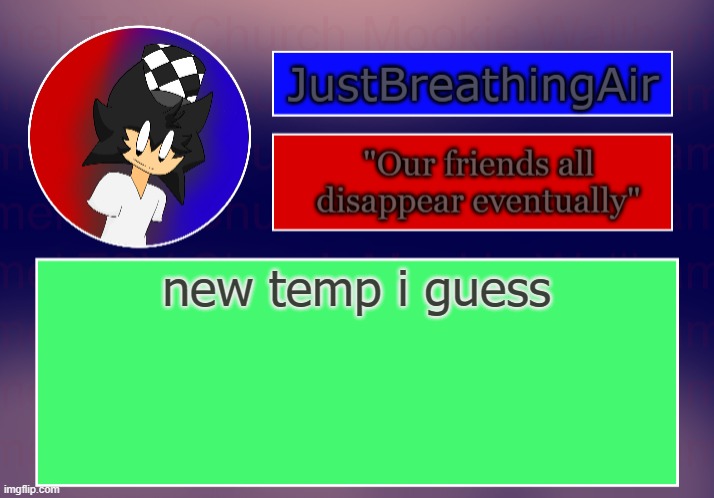 dumb temp jhnbvg | new temp i guess | image tagged in dumb temp jhnbvg | made w/ Imgflip meme maker