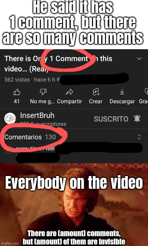 Excuse me wtf?! | He said it has 1 comment, but there are so many comments; Everybody on the video; There are (amount) comments, but (amount) of them are invisible | image tagged in anakin liar,memes,youtube,funny | made w/ Imgflip meme maker