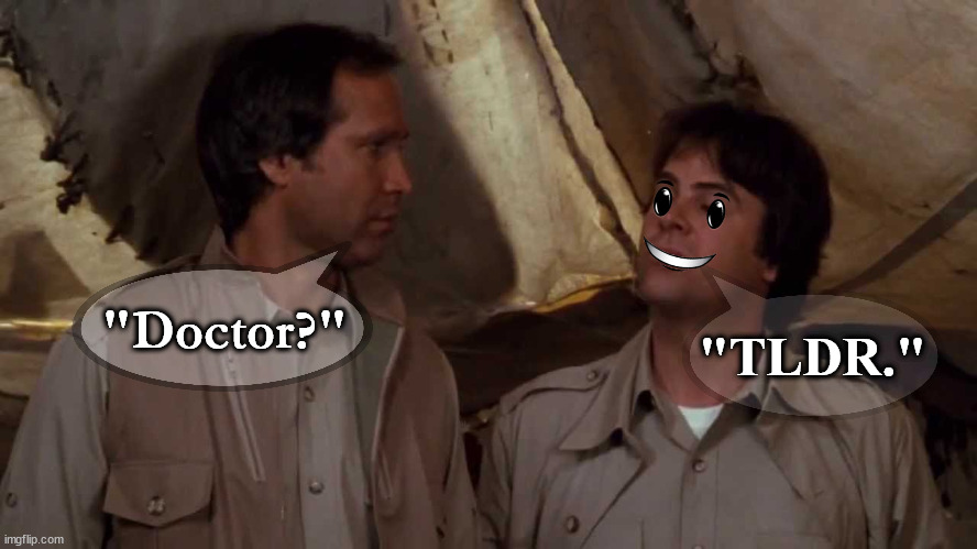 "Your words are lost and I repeat the truth already known." | "TLDR."; "Doctor?" | image tagged in spies like us doctor,tldr,doctor,spies like us,chevy chase,dan akroyd | made w/ Imgflip meme maker