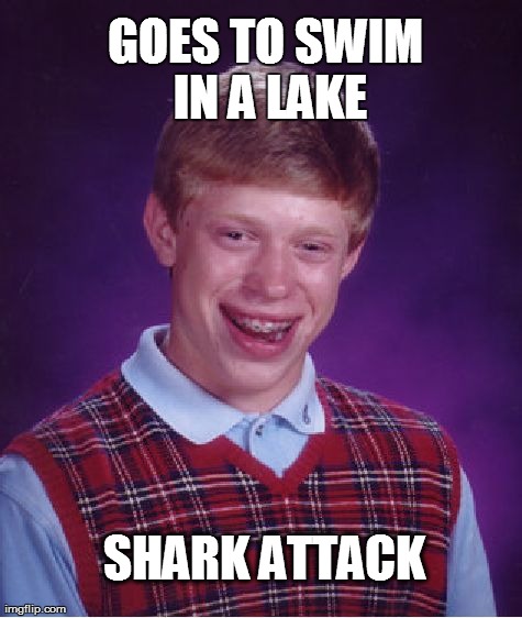 Bad Luck Brian | GOES TO SWIM IN A LAKE SHARK ATTACK | image tagged in memes,bad luck brian | made w/ Imgflip meme maker