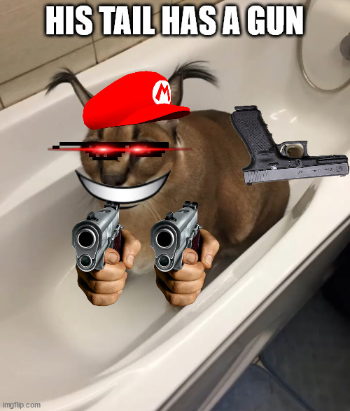 Big FLOPPA in the tub | HIS TAIL HAS A GUN | image tagged in big floppa in the tub | made w/ Imgflip meme maker