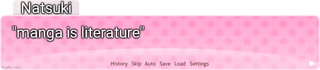Ddlc Text Box 2.0 | Natsuki "manga is literature" | image tagged in ddlc text box 2 0 | made w/ Imgflip meme maker