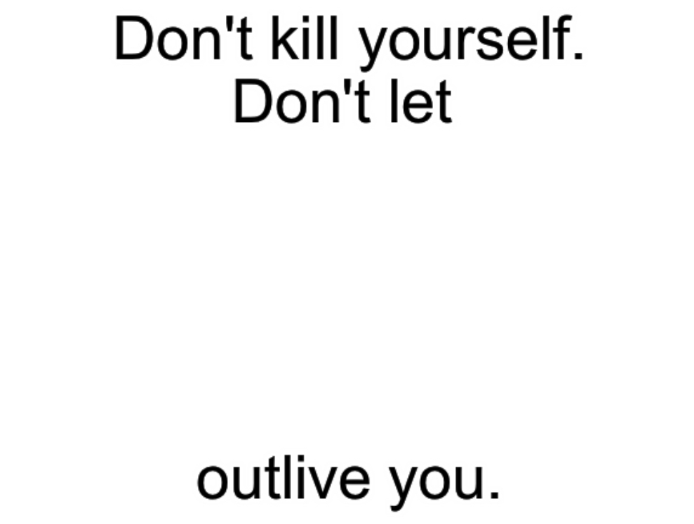 Don't kill yourself. Don't let [blank] outlive you. Blank Meme Template
