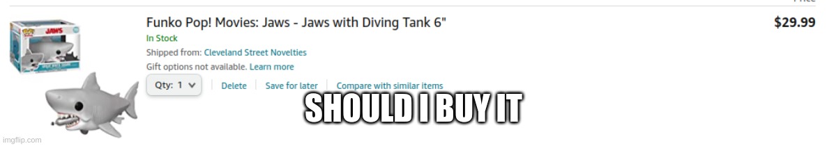 SHOULD I BUY IT | made w/ Imgflip meme maker