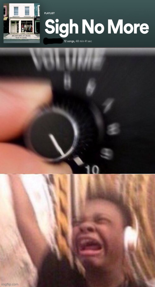 WE'LL BE WASHED AND BURIED ONE DAYYY MY GAL AND THE TIME WE WERE GIVEN WILL BE LEFT | image tagged in turn up the volume | made w/ Imgflip meme maker