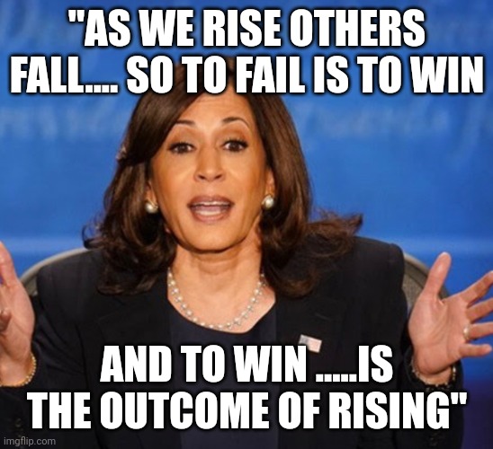 Pearls from modern day MLK | "AS WE RISE OTHERS FALL.... SO TO FAIL IS TO WIN; AND TO WIN .....IS THE OUTCOME OF RISING" | image tagged in kamala harris | made w/ Imgflip meme maker