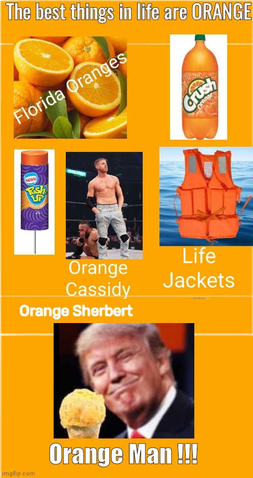 The best things in life are Orange | Orange Sherbert; Orange Man !!! | image tagged in orange box | made w/ Imgflip meme maker