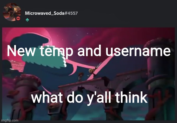 New temp and username; what do y'all think | image tagged in soda temp 1 | made w/ Imgflip meme maker