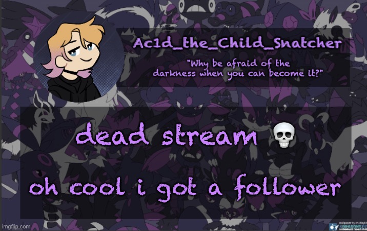 . | dead stream 💀; oh cool i got a follower | made w/ Imgflip meme maker