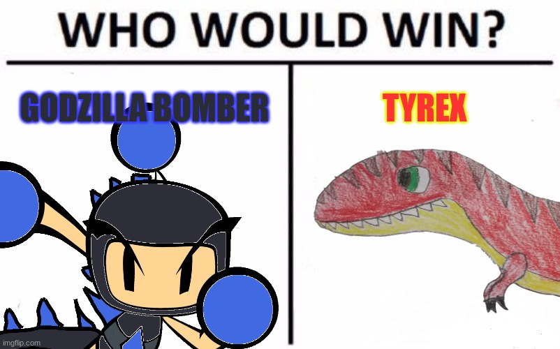OC Fight | GODZILLA BOMBER; TYREX | image tagged in who would win,bomberman,t rex,dinosaur,ocs | made w/ Imgflip meme maker