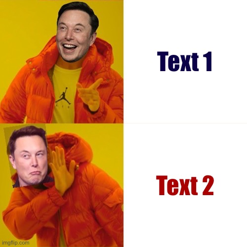 Elon Musk Hotline bling reversed | Text 1; Text 2 | image tagged in elon musk hotline bling reversed | made w/ Imgflip meme maker
