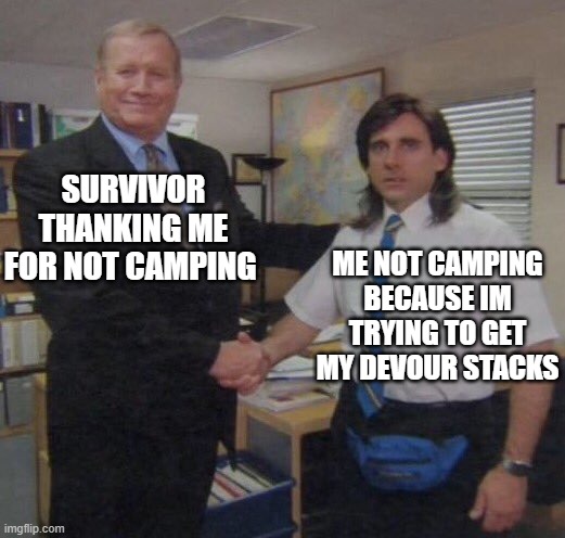 the office congratulations | SURVIVOR THANKING ME FOR NOT CAMPING; ME NOT CAMPING BECAUSE IM TRYING TO GET MY DEVOUR STACKS | image tagged in the office congratulations | made w/ Imgflip meme maker