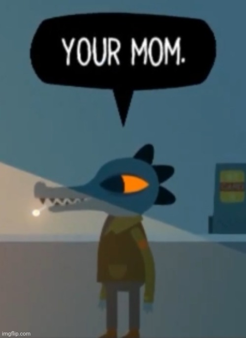 Your mom | image tagged in your mom | made w/ Imgflip meme maker