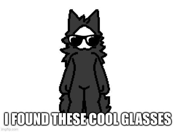 Who likes my “drip”? | I FOUND THESE COOL GLASSES | image tagged in blank white template | made w/ Imgflip meme maker
