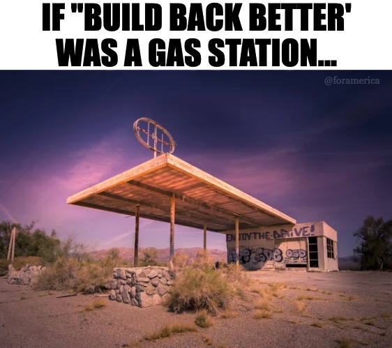 Build Back Better | IF "BUILD BACK BETTER'
WAS A GAS STATION... @foramerica | made w/ Imgflip meme maker