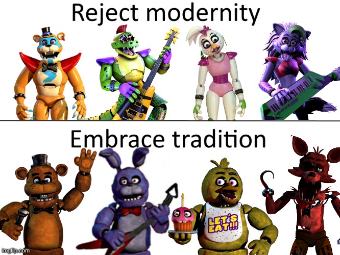 embrace it | image tagged in reject modernity embrace tradition,fnaf,five nights at freddys,five nights at freddy's | made w/ Imgflip meme maker