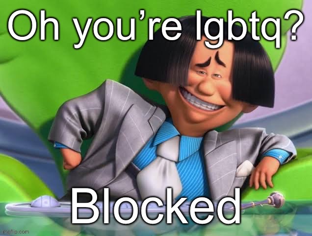 Oh you’re x blocked | Oh you’re lgbtq? | image tagged in oh you re x blocked | made w/ Imgflip meme maker