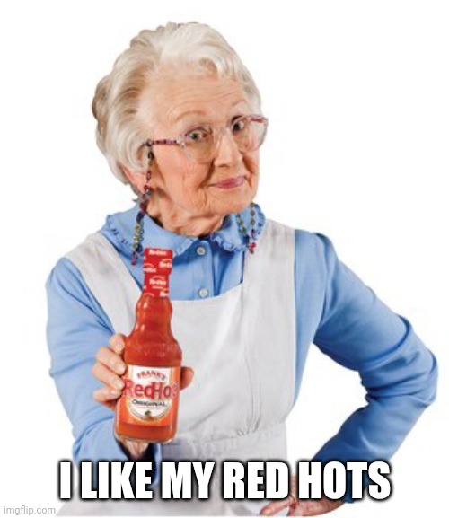 Franks red hot lady | I LIKE MY RED HOTS | image tagged in franks red hot lady | made w/ Imgflip meme maker