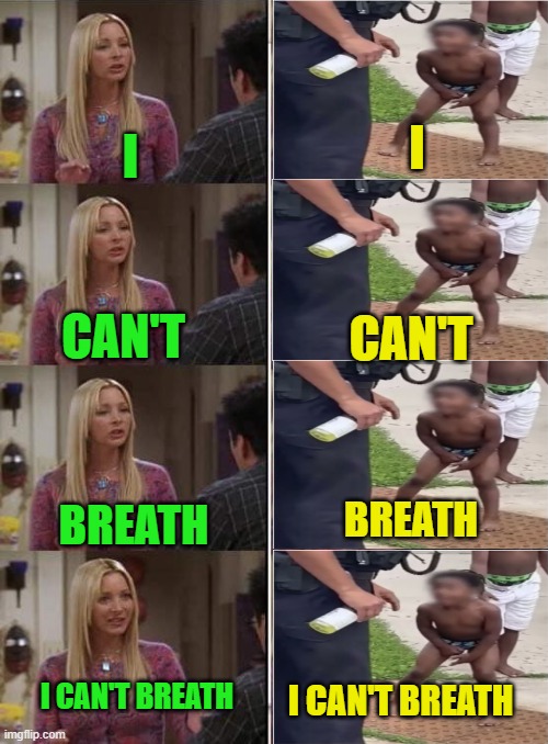 Phoebe teaching Joey in Friends | I BREATH CAN'T I CAN'T BREATH I CAN'T BREATH I CAN'T BREATH | image tagged in phoebe teaching joey in friends | made w/ Imgflip meme maker