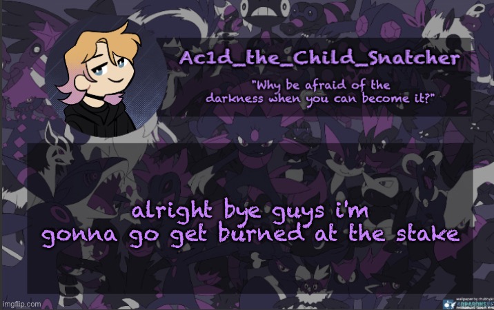 . | alright bye guys i'm gonna go get burned at the stake | made w/ Imgflip meme maker