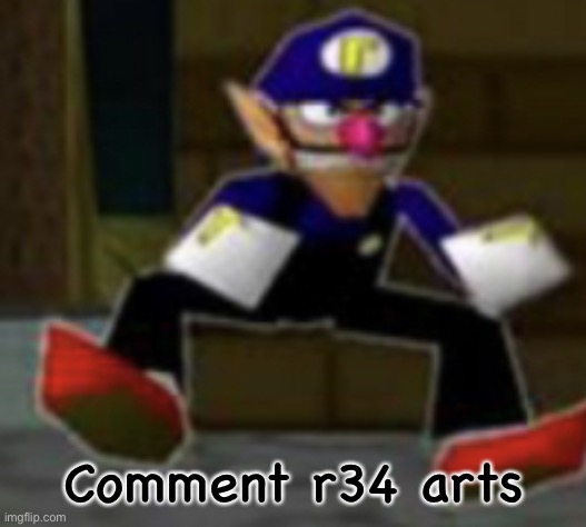 wah male | Comment r34 arts | image tagged in wah male | made w/ Imgflip meme maker