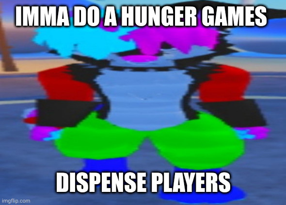 wide hex | IMMA DO A HUNGER GAMES; DISPENSE PLAYERS | image tagged in wide hex | made w/ Imgflip meme maker