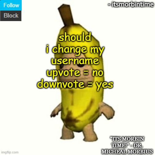 . | should i change my username
upvote = no
downvote = yes | image tagged in announcement | made w/ Imgflip meme maker
