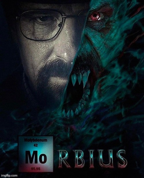 MOrbius | image tagged in morbius,funny,dank memes,dark humor,walter white | made w/ Imgflip meme maker