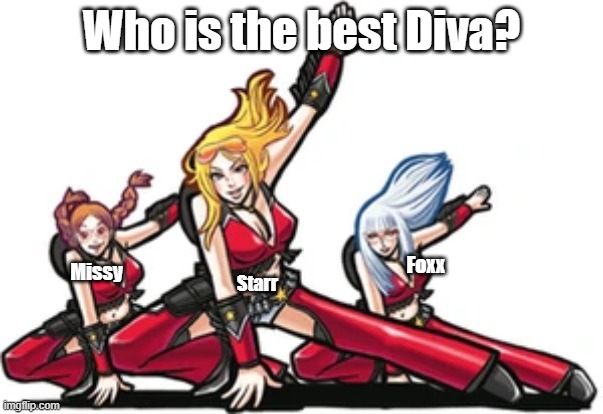 Best Diva? | Who is the best Diva? Starr; Foxx; Missy | image tagged in elite beat divas,elite beat agents | made w/ Imgflip meme maker