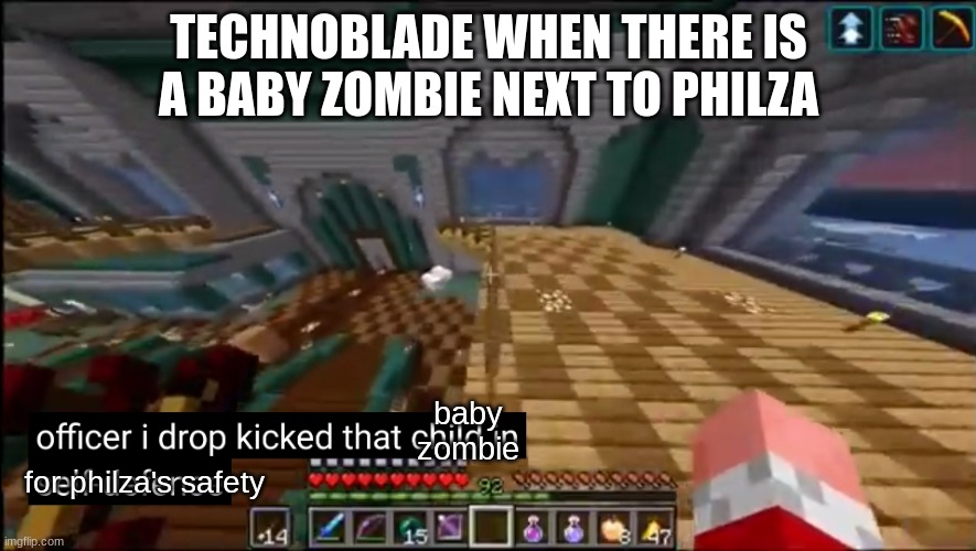 amogus (super funny) | TECHNOBLADE WHEN THERE IS A BABY ZOMBIE NEXT TO PHILZA; baby zombie; for philza's safety | image tagged in officer i drop kicked that child in self-defense,technoblade | made w/ Imgflip meme maker