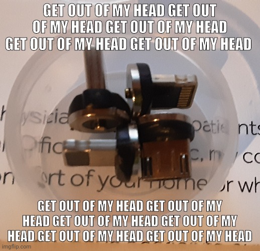 GET OUT OF MY HEAD GET OUT OF MY HEAD GET OUT OF MY HEAD GET OUT OF MY HEAD GET OUT OF MY HEAD; GET OUT OF MY HEAD GET OUT OF MY HEAD GET OUT OF MY HEAD GET OUT OF MY HEAD GET OUT OF MY HEAD GET OUT OF MY HEAD | made w/ Imgflip meme maker