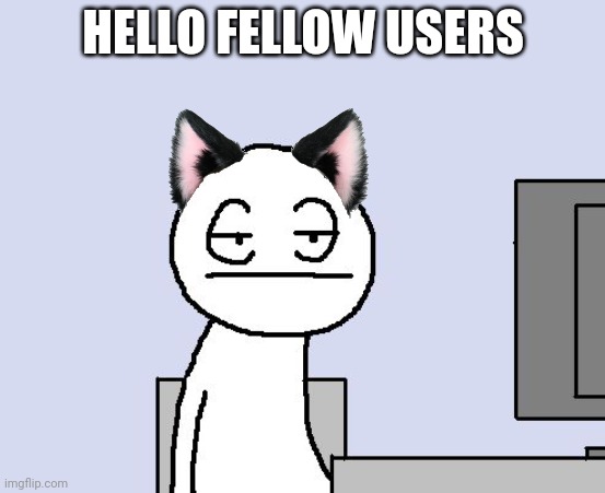 Bored of this crap | HELLO FELLOW USERS | image tagged in bored of this crap | made w/ Imgflip meme maker