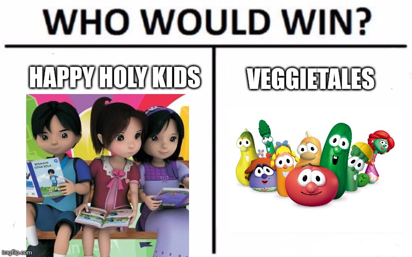 Veggietales vs. Happy Holy Kids | HAPPY HOLY KIDS; VEGGIETALES | image tagged in memes,who would win,veggietales,tv show,indonesia | made w/ Imgflip meme maker