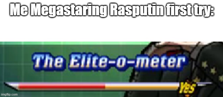 just dance memes | Me Megastaring Rasputin first try: | image tagged in elite-o-meter,just dance | made w/ Imgflip meme maker