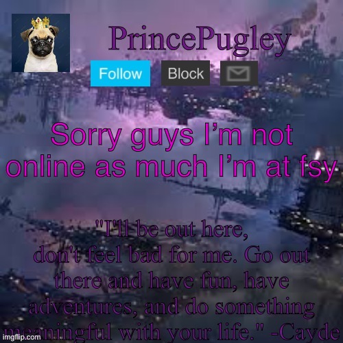 PrincePugley an. Tem. | Sorry guys I’m not online as much I’m at fsy | image tagged in princepugley an tem | made w/ Imgflip meme maker