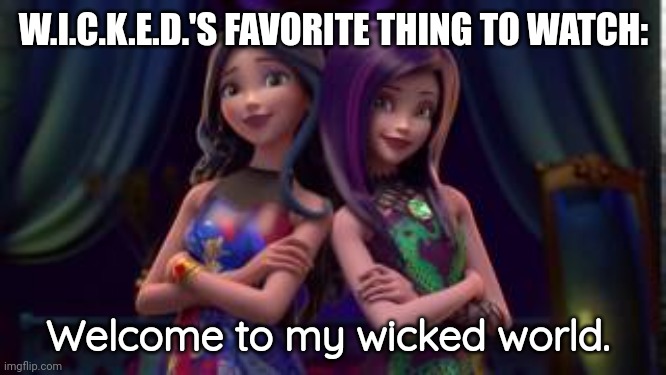 Maze Runner meme. Do you guys remember this show? | W.I.C.K.E.D.'S FAVORITE THING TO WATCH:; Welcome to my wicked world. | image tagged in wicked world,wicked,maze runner | made w/ Imgflip meme maker