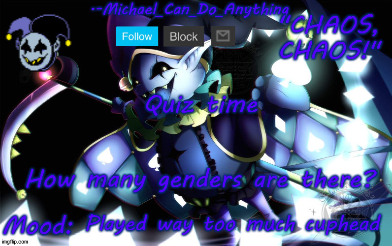 Michael's Jevil temp | Quiz time; How many genders are there? Played way too much cuphead | image tagged in michael's jevil temp | made w/ Imgflip meme maker